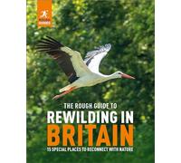 Rewilding in Britain: 15 Special Places to Reconnect With Nature; The Rough Guide