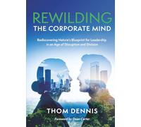 Rewilding the Corporate Mind: Rediscovering Nature’s Blueprint for Leadership in an Age of Disruption and Division