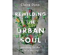 Rewilding the Urban Soul: searching for the wild in the city