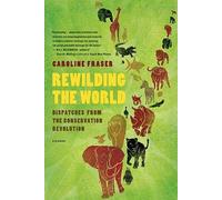 Rewilding the World: Dispatches from the Conservation Revolution [Paperback]