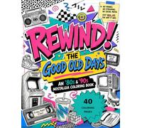 REWIND! THE GOOD OLD DAYS: An '80s & '90s Nostalgia Coloring Book