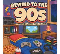 REWIND TO THE 90S: 40 Nostalgic Coloring Scenes For Adults Filled with Childhood Memories, Weekend Fun, and Summer Adventures