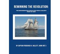 Rewinning the Revolution: The Misunderstood War of 1812 From a Sailor’s Point of View