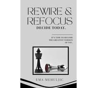 Rewire and Refocus: IT’S TIME TO BECOME THE GREATEST VERSION OF YOU.