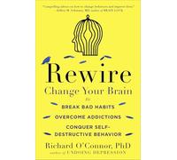 Rewire – Changez votre cerveau pour rompre les mauvaises habitudes, vaincre les addictions – Plume