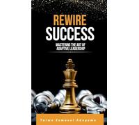 Rewire Success: Mastering the Art of Adaptive Leadership