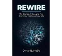Rewire: The Science of Changing Your Brain, Your Habits and Your Life