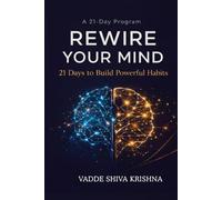 Rewire Your Mind: 21 Days to Build Powerful Habits