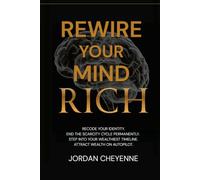 Rewire Your Mind Rich: Your science backed blueprint to manifesting the life of your dreams