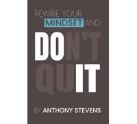 Rewire Your Mindset and Don't Quit