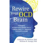 Rewire Your OCD Brain: Powerful Neuroscience-Based Skills to Break Free from Obsessive Thoughts and Fears