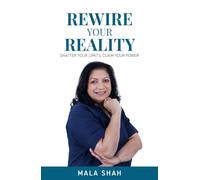 Rewire your Reality : Shatter your Limits, Claim your Power