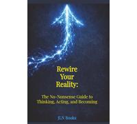 Rewire Your Reality: The No-Nonsense Guide to Thinking, Acting, and Becoming | 139 pages | Practical self-help without the spiritual fluff. Your thoughts influence everything..