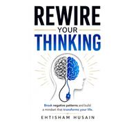 Rewire Your Thinking: Break negative patterns and build a mindset that transforms your life.