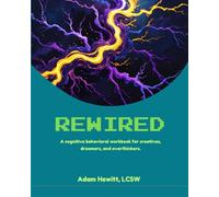 Rewired: A Cognitive Behavioral Therapy Workbook for Creatives, Dreamers, and Overthinkers