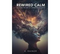 Rewired Calm:: Escaping the Grip of Unwanted Thoughts