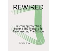 REWIRED: Relearning Parenting beyond The Typical and Reconnecting The Village