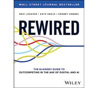 Rewired: The Mckinsey Guide to Outcompeting in the Age of Digital and Ai