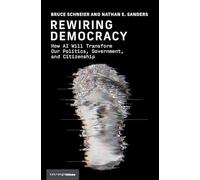 Rewiring Democracy: How AI Will Transform Our Politics, Government, and Citizenship