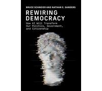 Rewiring Democracy How AI Will Transform Our Politics, Government, and Citizenship - Bruce Schneier - The MIT Press - ebook (ePub) - Livre