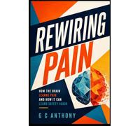 Rewiring Pain: How the Brain Learns Pain and How It Can Learn Safety Again