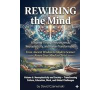 Rewiring the Mind Volume 6: A Journey Through Neuroscience, Neuroplasticity, and Human Transformation: Neuroplasticity and Society - Transforming Culture, Education, Work, and Global Challenges Table