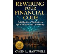 Rewiring Your Financial Code: How to Break Old Money Scripts, Resist Inflation, and Build Resilient Wealth
