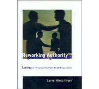 Reworking Authority: Leading and Following in the Post-Modern Organization