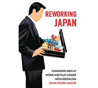 Reworking Japan: Changing Men at Work and Play Under Neoliberalism