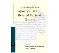 Reworking The Bible: Apocryphal And Related Texts At Qumran