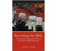 Reworking the Bible: The Literary Reception-History of Fourteen Biblical Stories Swindell, Anthony C. (Auteur)