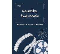 Rewrite the Movie: The Scenes I Choose to Remember