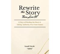 Rewrite the Story: 12 Days of Healing the Heart & Taking Authority Over Your Future