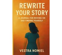 Rewrite Your Story: A Journal for Moving On and Finding Yourself