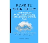 Rewrite Your Story: A Self-Discovery Workbook to Heal Eating Habits, Emotions, and Body Trust