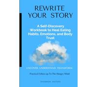 Rewrite Your Story: A Self-Discovery Workbook to Heal Eating Habits, Emotions, and Body Trust