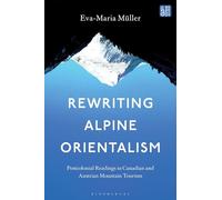 Rewriting Alpine Orientalism: Postcolonial Readings in Canadian and Austrian Mountain Tourism
