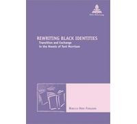 Rewriting Black Identities Transition and Exchange in the Novels of Toni Morrison - Rebecca Ferguson - Peter Lang - broché - Essai