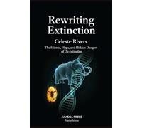 Rewriting Extinction: The Science, Hype, and Hidden Dangers of De-extinction