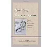 Rewriting Franco's Spain: Marcel Proust and the Dissident Novelists of Memory - [Version Originale] Inconnu (Auteur)