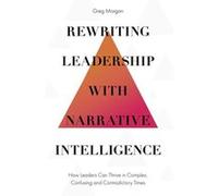 Rewriting Leadership with Narrative Intelligence by Morgan & Greg Allora Leadership and Coaching & Australia Morgan Greg Allora Leadership and Coaching Australia (Auteur)
