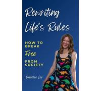 Rewriting Life's Rules How To Break Free From Society - Danielle Lee - Hill House Publishing - ebook (ePub) - Livre