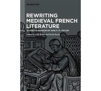 Rewriting Medieval French Literature: Studies In Honour Of Jane H. M. Taylor