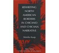 Rewriting North American Borders in Chicano and Chicana Narrative by Monika Kaup Monika Kaup (Auteur)
