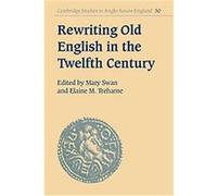 Rewriting Old English in the Twelfth Century, Cambridge Studies in Anglo-Saxon England