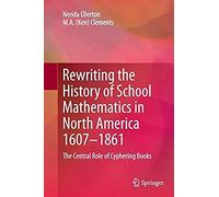 Rewriting The History Of School Mathematics In North America 1607-1861
