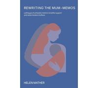 Rewriting the Mum-Memos: Letting go of unhelfpul rhetoric to better support and value modern mothers