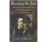 Rewriting the Soul: Multiple Personality and the Sciences of Memory
