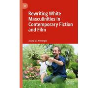 Rewriting White Masculinities In Contemporary Fiction And Film
