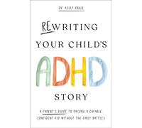 Rewriting Your Child's ADHD Story A Parent's Guide to Raising a Capable, Confident Kid Without the Daily Battles - Dr. Kelly Cagle - Baker publishing group - ebook (ePub) - Livre